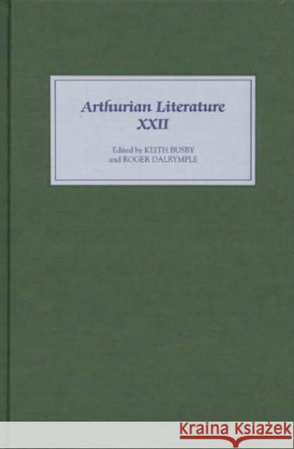 Arthurian Literature XXII Keith Busby Roger Dalrymple 9781843840626 D.S. Brewer