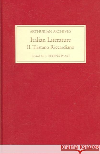 Italian Literature II: Tristano Riccardiano Psaki, F. Regina 9781843840671 D.S. Brewer