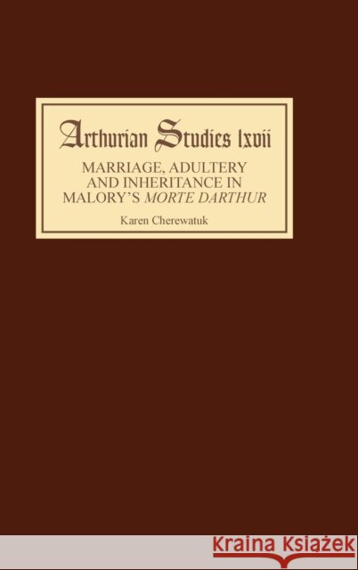 Marriage, Adultery and Inheritance in Malory's Morte Darthur Karen Cherewatuk 9781843840893 Boydell & Brewer