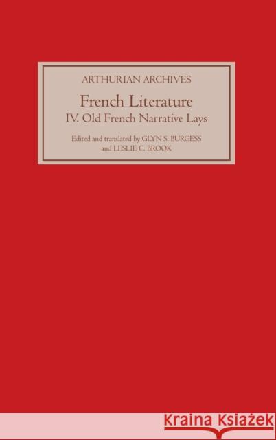 French Arthurian Literature IV: Eleven Old French Narrative Lays Glyn S. Burgess Leslie C. Brook 9781843841180