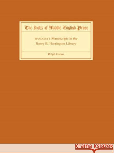 The Index of Middle English Prose Handlist I: Manuscripts in the Henry E. Huntington Library Hanna, Ralph 9781843841425