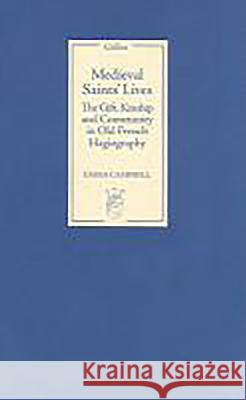 Medieval Saints' Lives: The Gift, Kinship and Community in Old French Hagiography Emma Campbell 9781843841807