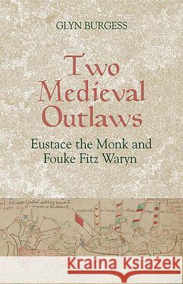 Two Medieval Outlaws: Eustace the Monk and Fouke Fitz Waryn Burgess, Glyn S. 9781843841876 Boydell & Brewer