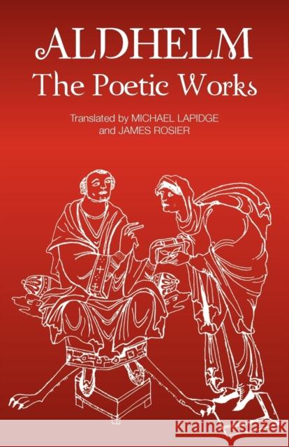 Aldhelm: The Poetic Works Michael Lapidge James L. Rosier Neil Wright 9781843841982