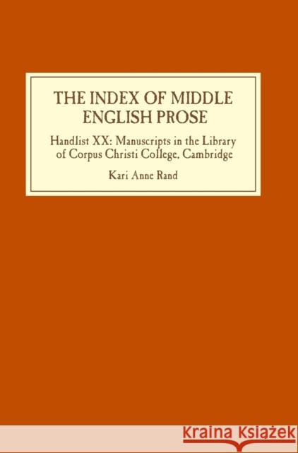 The Index of Middle English Prose: Handlist XX: Manuscripts in the Library of Corpus Christi College, Cambridge Kari Anne Rand 9781843842040 Boydell & Brewer