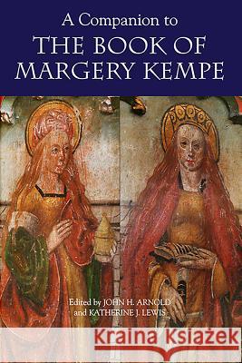 A Companion to the Book of Margery Kempe John H. Arnold Katherine Lewis 9781843842149 Boydell & Brewer