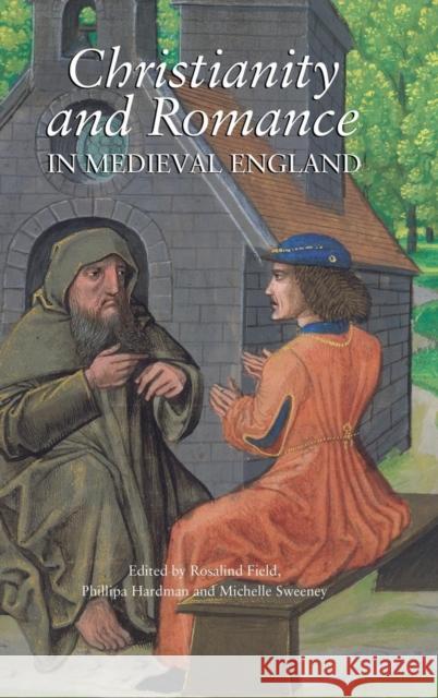 Christianity and Romance in Medieval England Rosalind Field Phillipa Hardman Michelle Sweeney 9781843842194 Boydell & Brewer