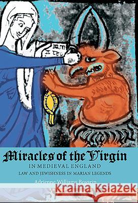 Miracles of the Virgin in Medieval England: Law and Jewishness in Marian Legends Adrienne William 9781843842408 Boydell & Brewer
