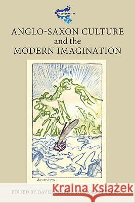 Anglo-Saxon Culture and the Modern Imagination David Clark Nicholas Perkins 9781843842514 Boydell & Brewer