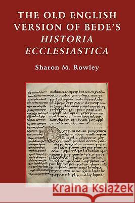 The Old English Version of Bede's Historia Ecclesiastica Sharon M. Rowley 9781843842736 Boydell & Brewer