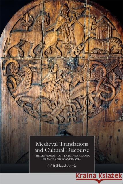 Medieval Translations and Cultural Discourse: The Movement of Texts in England, France and Scandinavia Rikhardsdottir, Sif 9781843842897 0