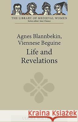 Agnes Blannbekin, Viennese Beguine: Life and Revelations Ulrike Wiethaus 9781843842927 0