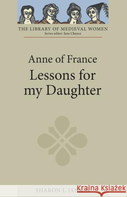 Anne of France: Lessons for My Daughter Jansen, Sharon L. 9781843842934 0