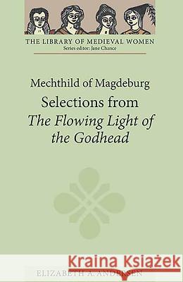 Mechthild of Magdeburg: Selections from the Flowing Light of the Godhead Andersen, Elizabeth A. 9781843842972 0