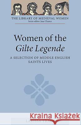 Women of the Gilte Legende: A Selection of Middle English Saints Lives Tracy, Larissa 9781843842996 0