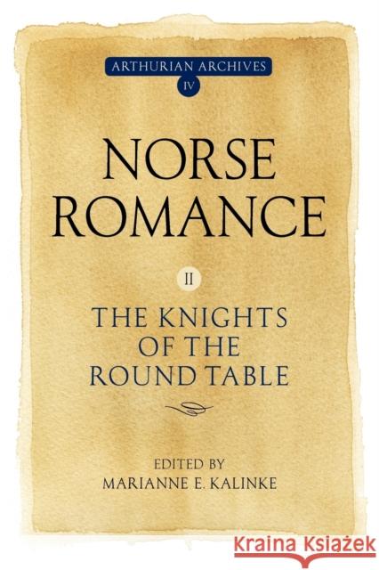 Norse Romance II: The Knights of the Round Table Marianne E. Kalinke 9781843843061 Boydell & Brewer