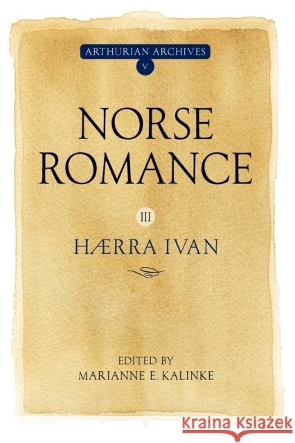Norse Romance III: Hærra Ivan Kalinke, Marianne 9781843843078 Boydell & Brewer