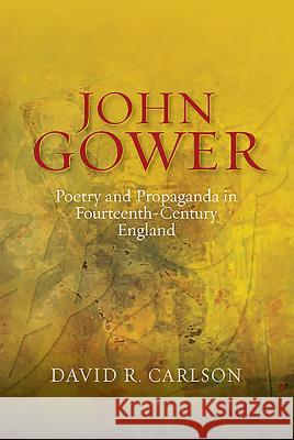 John Gower, Poetry and Propaganda in Fourteenth-Century England David R Carlson 9781843843153 0