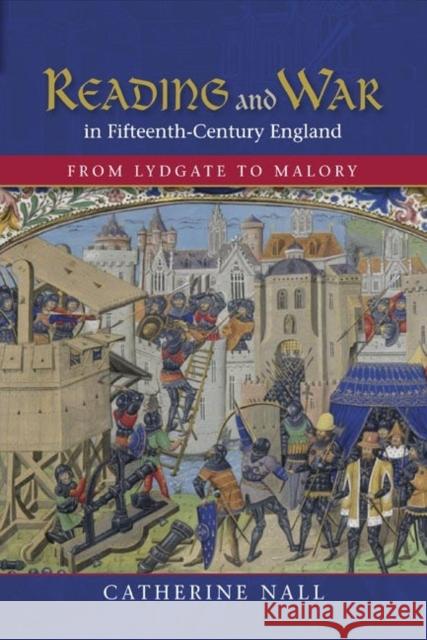 Reading and War in Fifteenth-Century England: From Lydgate to Malory Nall, Catherine 9781843843245