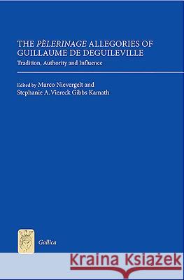 The Pèlerinage Allegories of Guillaume de Deguileville: Tradition, Authority and Influence Nievergelt, Marco 9781843843344