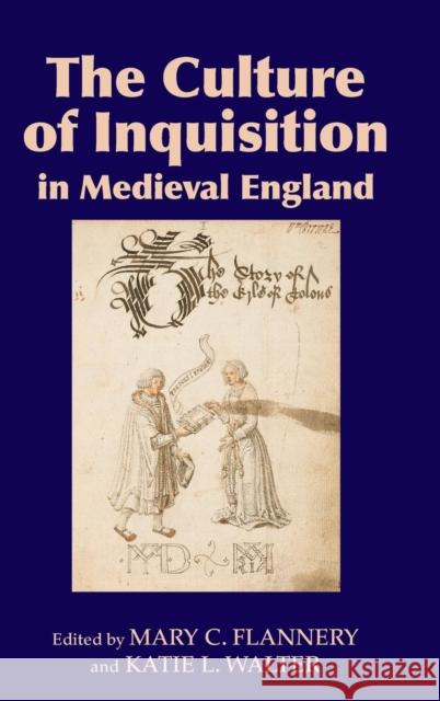 The Culture of Inquisition in Medieval England Mary C Flannery 9781843843368