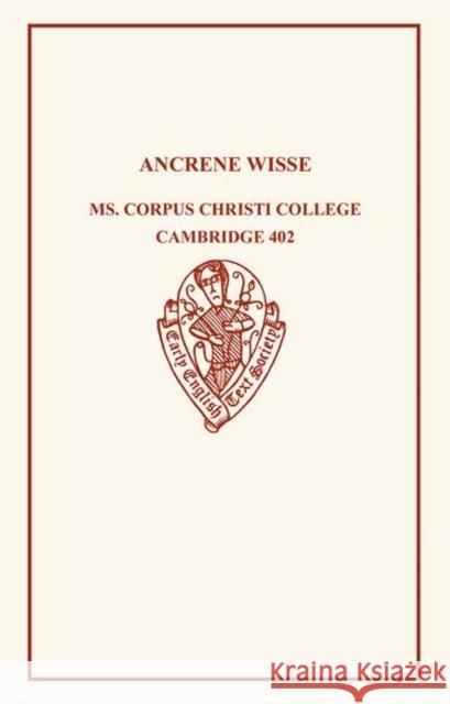 The English Text of the Ancrene Riwle: Ancrene Wisse: Corpus Christi College Cambridge MS 402 J. R. R. Tolkien N. R. Ker 9781843843443 Boydell & Brewer