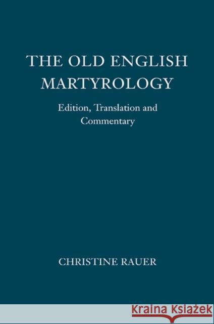The Old English Martyrology: Edition, Translation and Commentary Rauer, Christine 9781843843474
