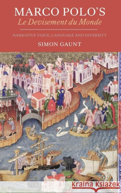 Marco Polo's Le Devisement Du Monde: Narrative Voice, Language and Diversity Gaunt, Simon 9781843843528