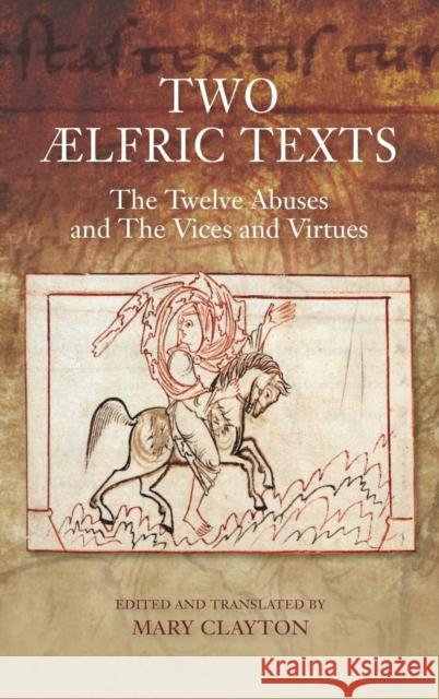 Two ÆLfric Texts: The Twelve Abuses and the Vices and Virtues: An Edition and Translation of ÆLfric's Old English Versions of de Duodecim Abusivis and Clayton, Mary 9781843843603