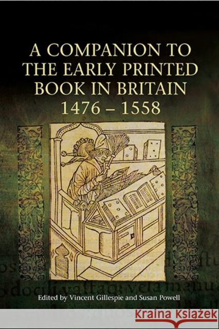 A Companion to the Early Printed Book in Britain, 1476-1558 Vincent Gillespie Susan Powell 9781843843634 Boydell & Brewer