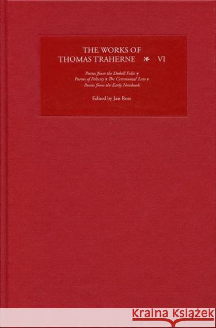 The Works of Thomas Traherne VI: Poems from the Dobell Folio, Poems of Felicity, the Ceremonial Law, Poems from the Early Notebook Ross, Jan 9781843843825 Boydell & Brewer