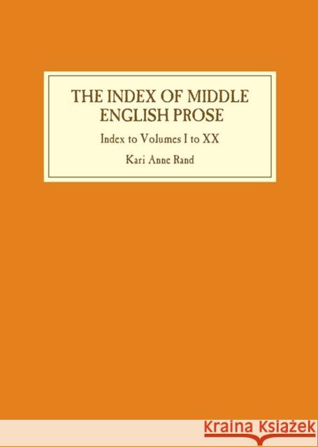 Index of Middle English Prose: Index to Volumes I to XX Kari Anne Rand 9781843843832 Boydell & Brewer