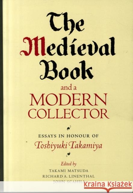 The Medieval Book and a Modern Collector: Essays in Honour of Toshiyuki Takamiya Matsuda, Takami 9781843844051