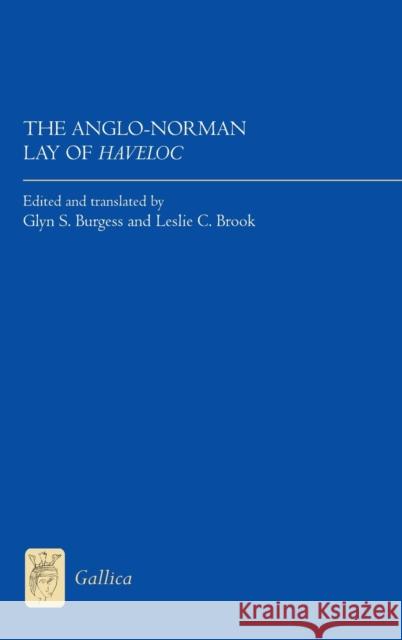 The Anglo-Norman Lay of Haveloc: Text and Translation Glyn S. Burgess Leslie C. Brook 9781843844136 Boydell & Brewer