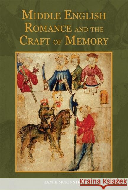 Middle English Romance and the Craft of Memory Jamie McKinstry 9781843844174 Boydell & Brewer