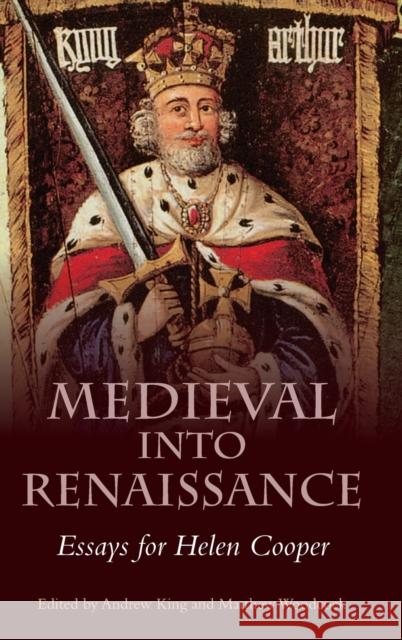 Medieval Into Renaissance: Essays for Helen Cooper Andrew King Matthew Woodcock 9781843844327