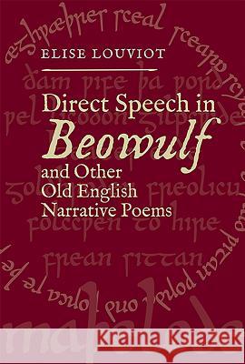 Direct Speech in Beowulf and Other Old English Narrative Poems Elise Louviot 9781843844341 Boydell & Brewer