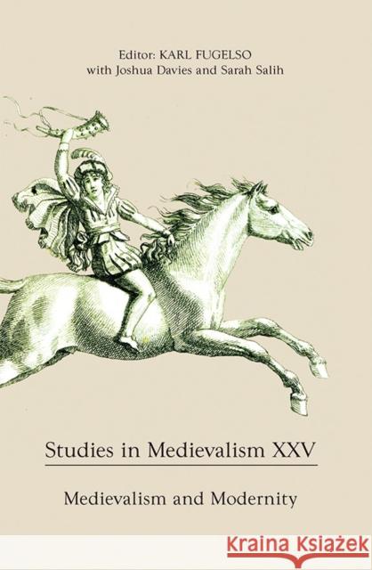 Studies in Medievalism XXV: Medievalism and Modernity Joshua Davies Sarah Salih Karl Fugelso 9781843844372 Boydell & Brewer