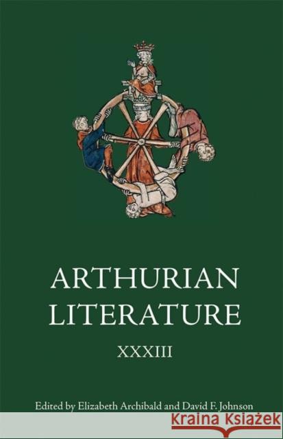 Arthurian Literature XXXIII Elizabeth Archibald David F. Johnson 9781843844501