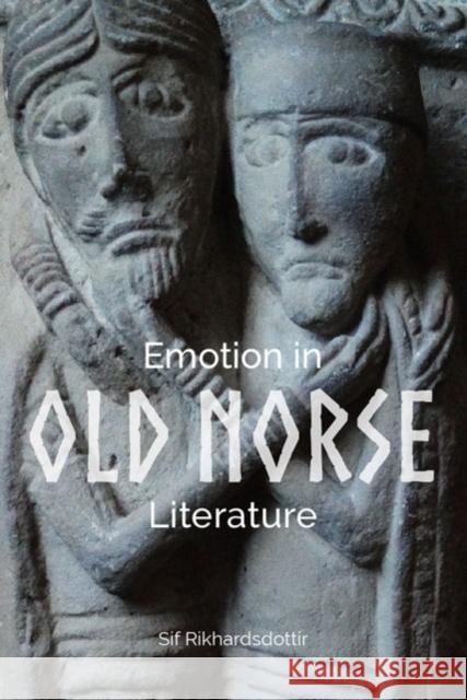 Emotion in Old Norse Literature: Translations, Voices, Contexts Rikhardsdottir, Sif 9781843844709