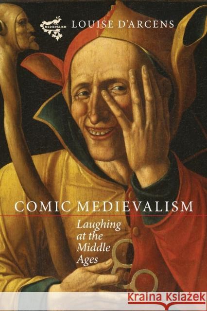 Comic Medievalism: Laughing at the Middle Ages D`arcens, Louise 9781843844785