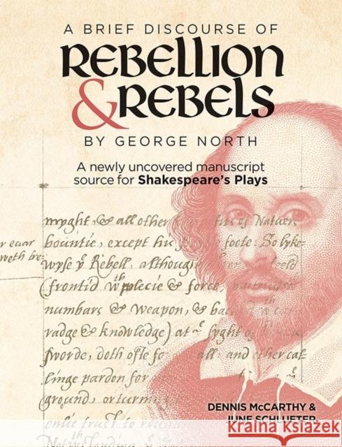 A Brief Discourse of Rebellion and Rebels by George North: A Newly Uncovered Manuscript Source for Shakespeare's Plays McCarthy, Dennis 9781843844884 Boydell & Brewer