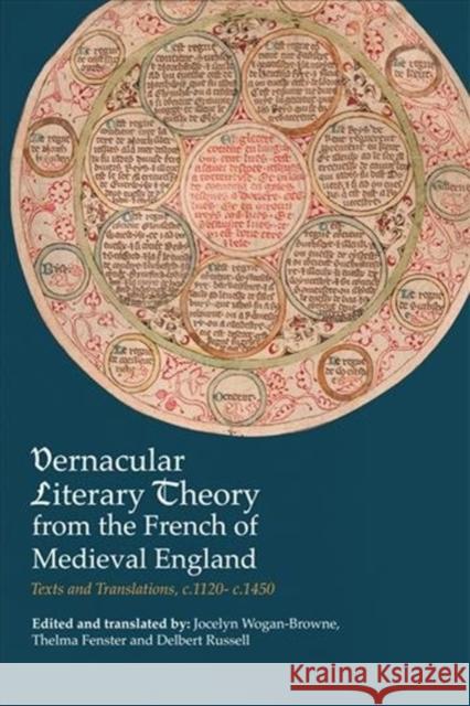 Vernacular Literary Theory from the French of Medieval England: Texts and Translations, C.1120-C.1450 Jocelyn Wogan-Browne Thelma Fenster Delbert W. Russell 9781843844907