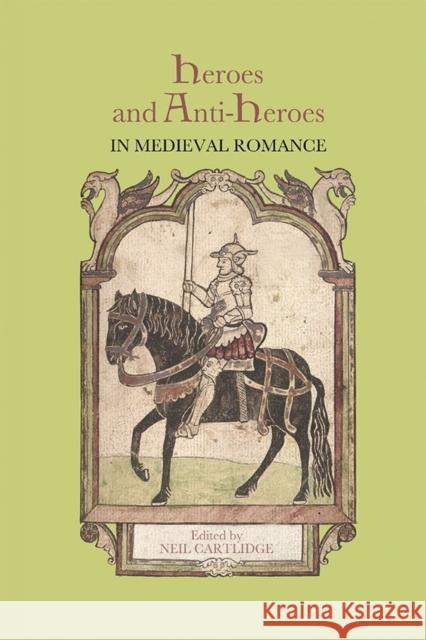 Heroes and Anti-Heroes in Medieval Romance Neil Cartlidge 9781843844952 Boydell & Brewer