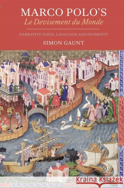 Marco Polo's Le Devisement Du Monde: Narrative Voice, Language and Diversity Simon Gaunt 9781843844969