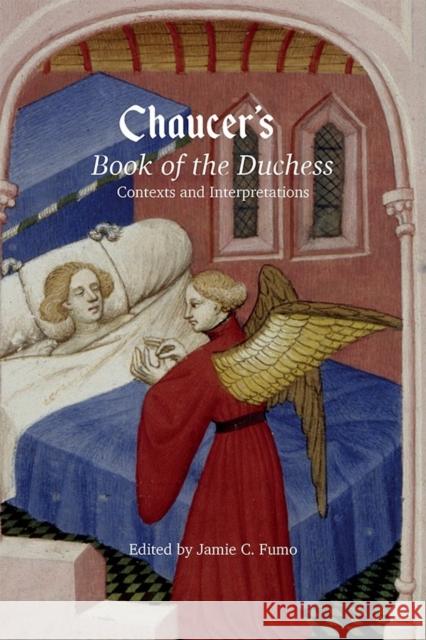 Chaucer's Book of the Duchess: Contexts and Interpretations Jamie Fumo 9781843845041 Boydell & Brewer