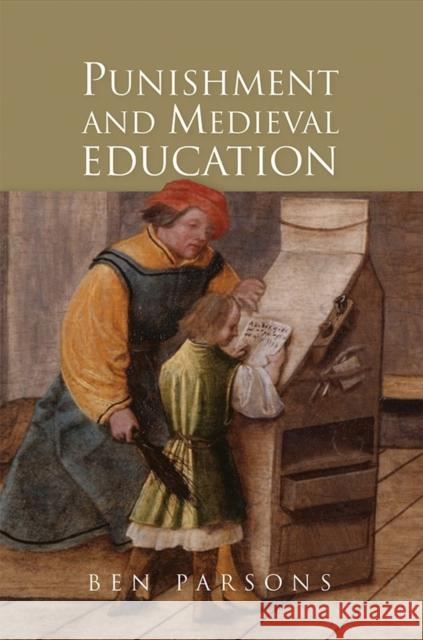 Punishment and Medieval Education Ben Parsons 9781843845157 Boydell & Brewer