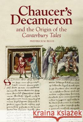 Chaucer's Decameron and the Origin of the Canterbury Tales Frederick M. Biggs 9781843845355