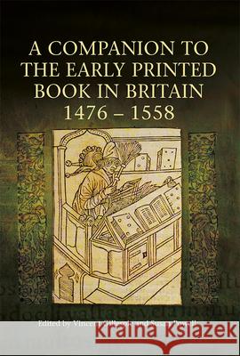 A Companion to the Early Printed Book in Britain, 1476-1558 Vincent Gillespie Susan Powell 9781843845362