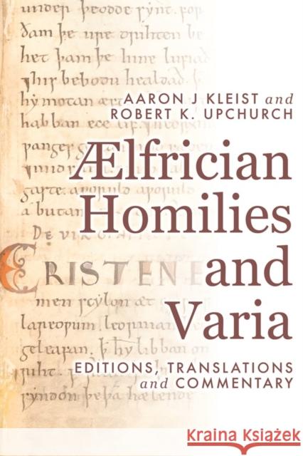 ÆLfrician Homilies and Varia: Editions, Translations, and Commentary Kleist, Aaron J. 9781843845447 D.S. Brewer